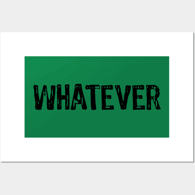 whatever Wall Art by ddesing